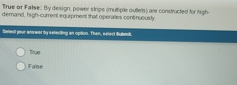  True or False: By design, power strips (multiple outlets) are constructed