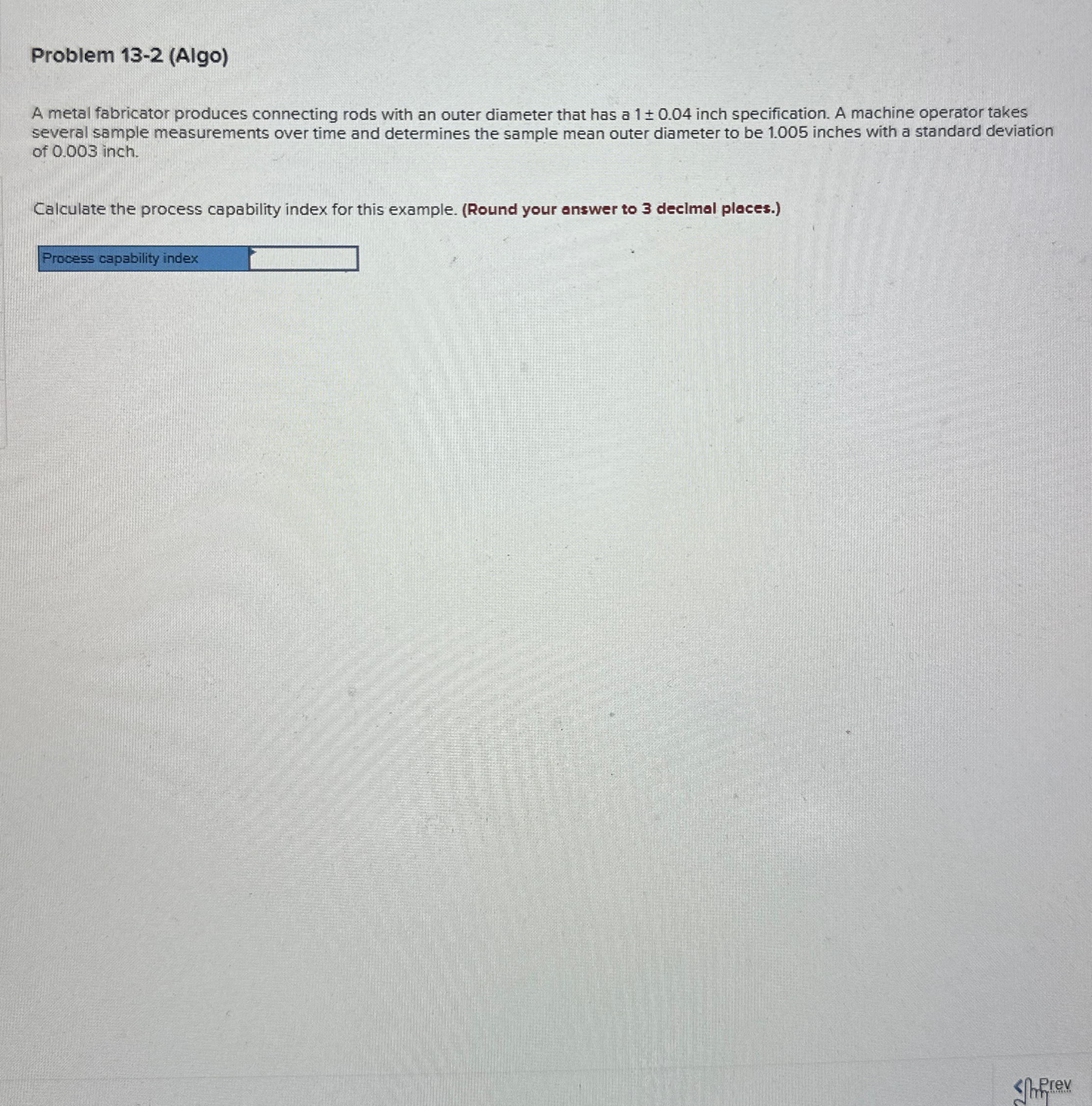  Problem 13-2(Algo) A metal fabricator produces connecting rods with an outer
