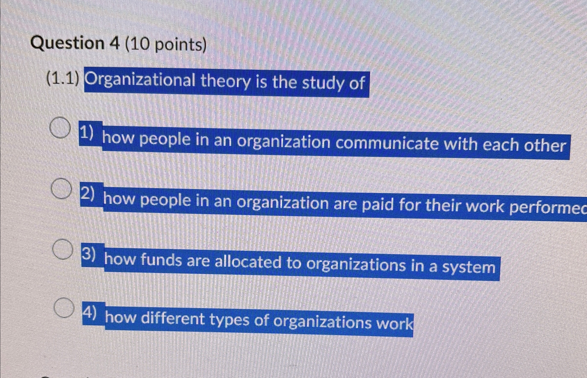  Question 4(10 points) (1.1) Organizational theory is the study of how
