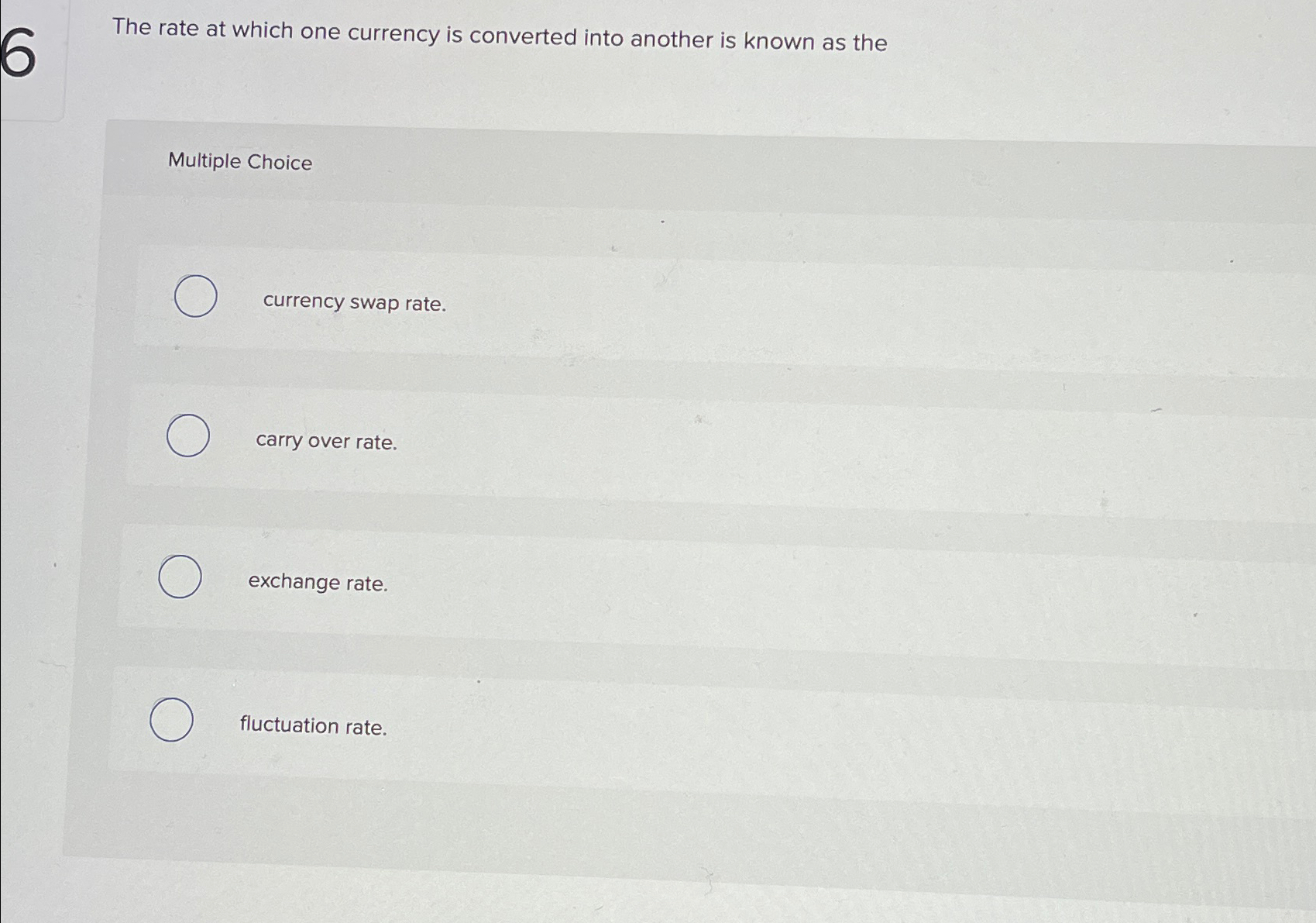  The rate at which one currency is converted into another is