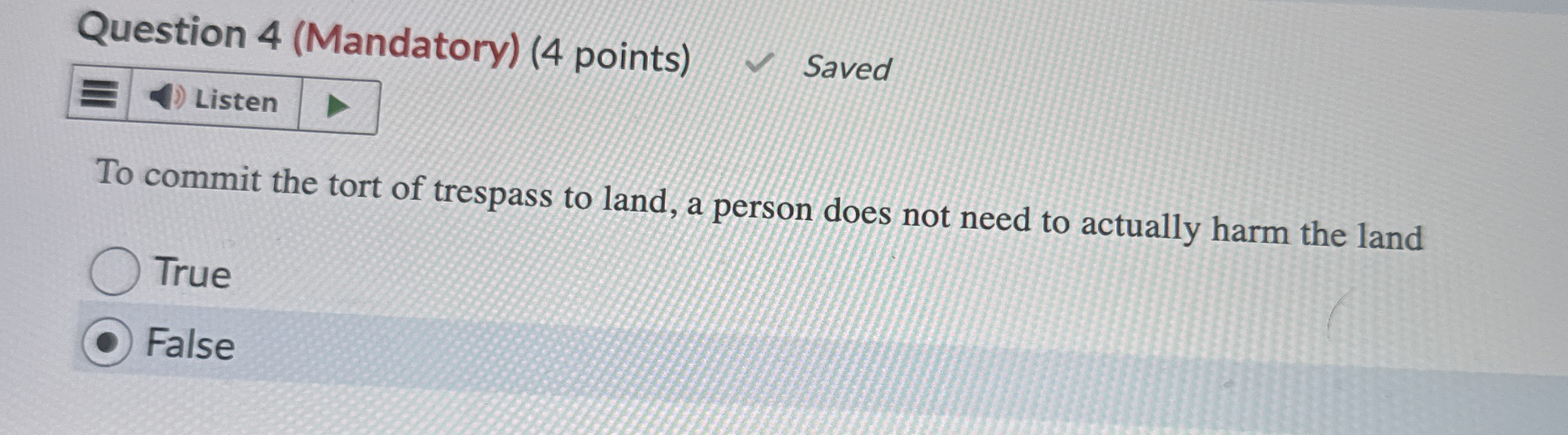  Question 4(Mandatory)(4 points) Saved To commit the tort of trespass to