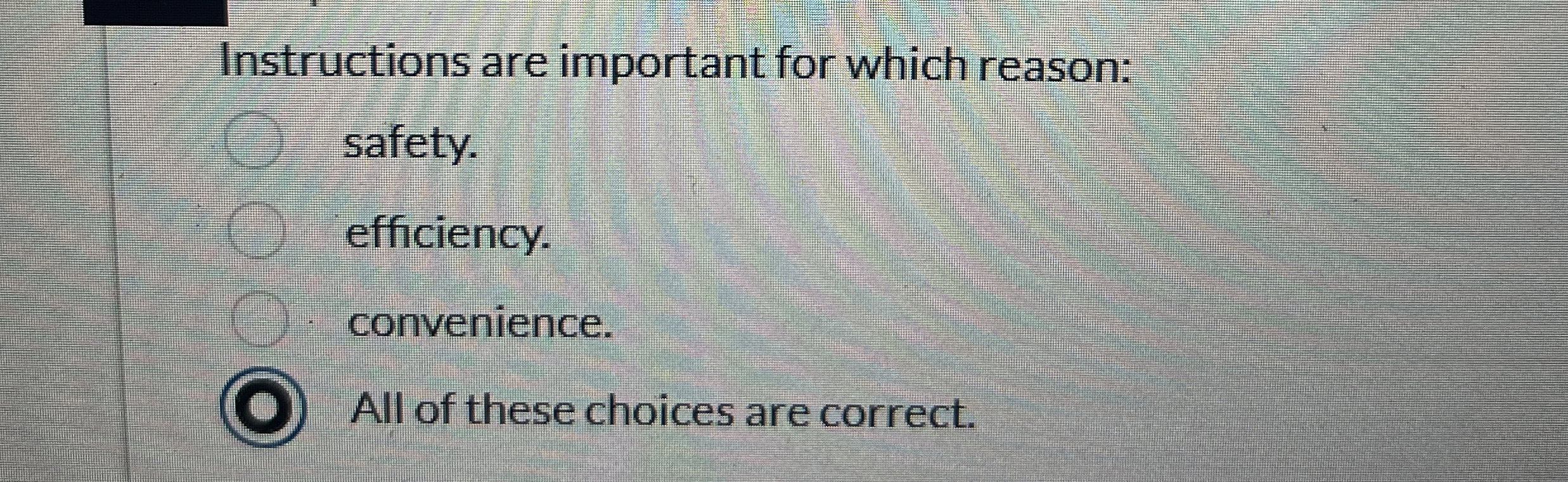  Instructions are important for which reason: safety. efficiency. convenience. All of
