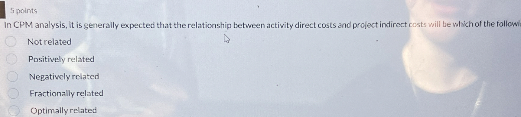  5 points In CPM analysis, it is generally expected that the