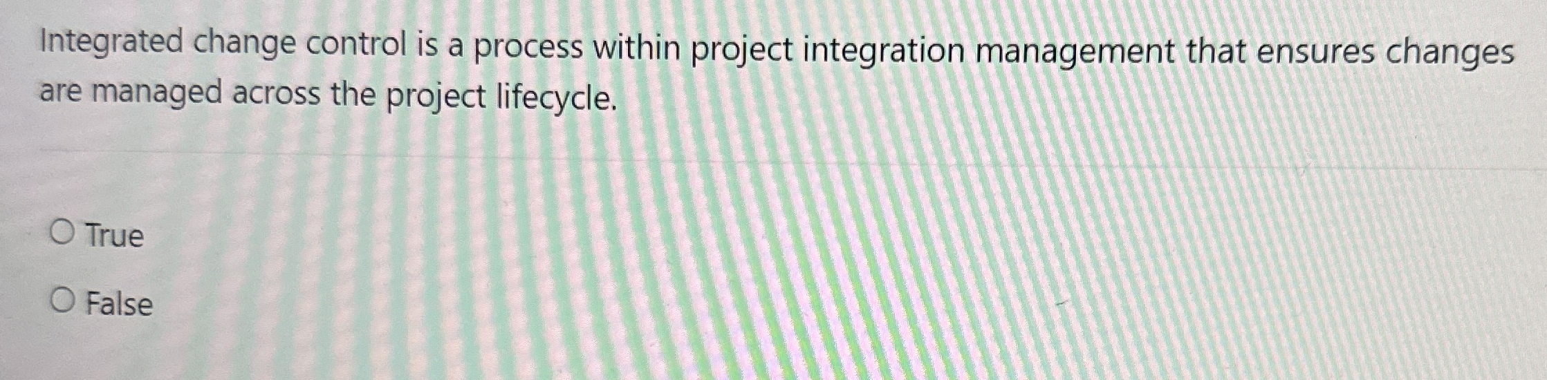  Integrated change control is a process within project integration management that