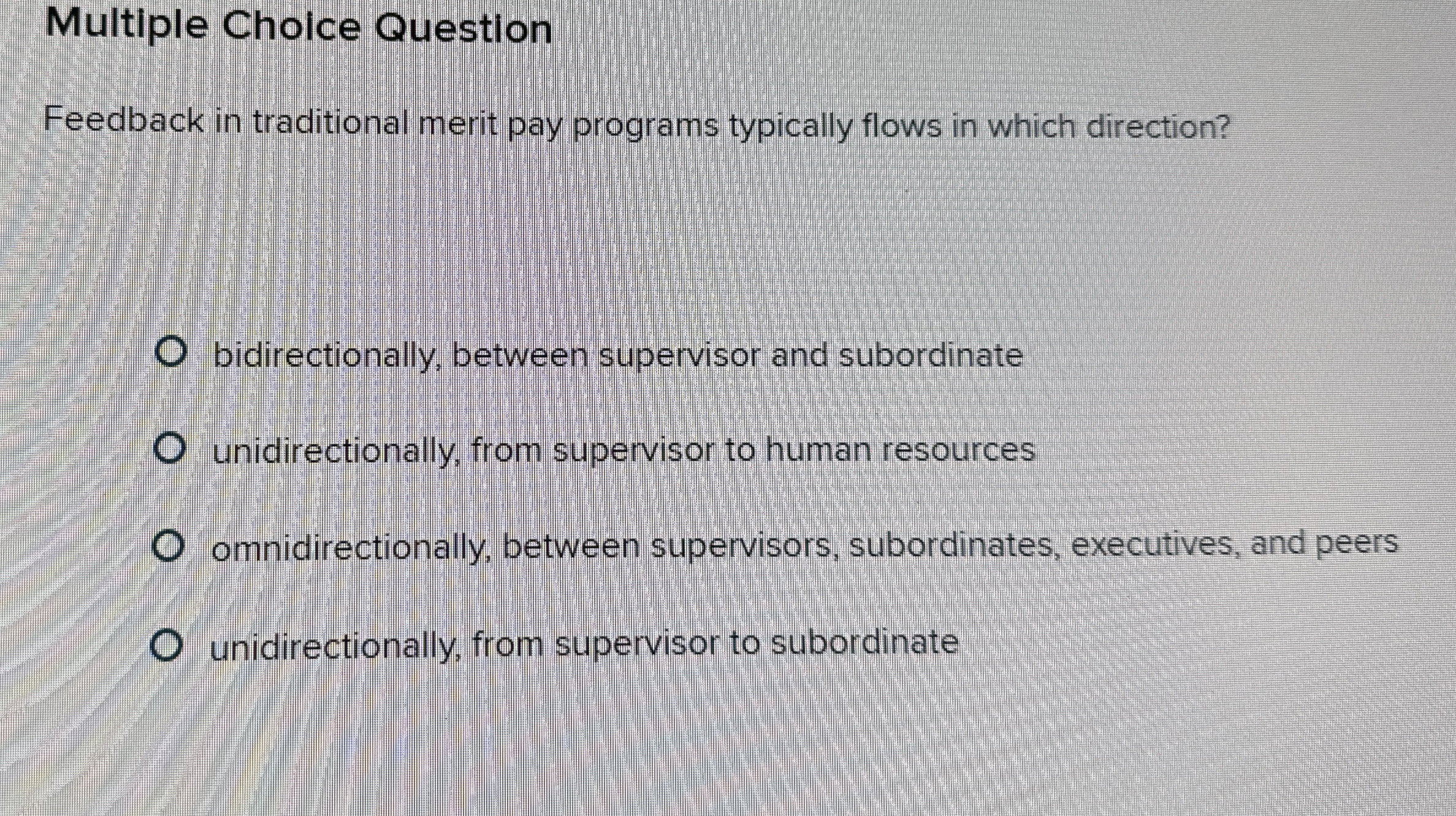  Multiple Choice Question Feedback in traditional merit pay programs typically flows