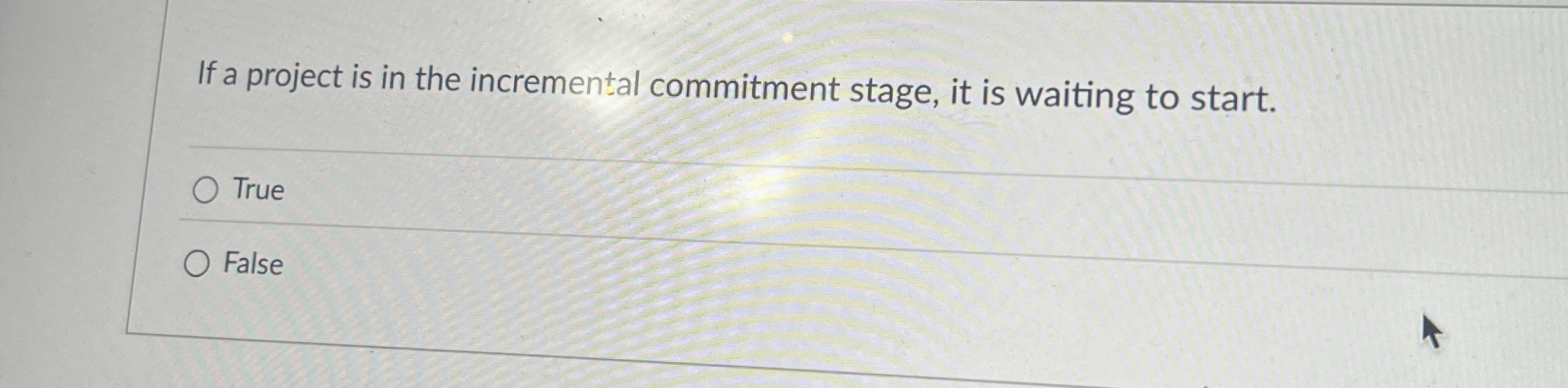  If a project is in the incremental commitment stage, it is