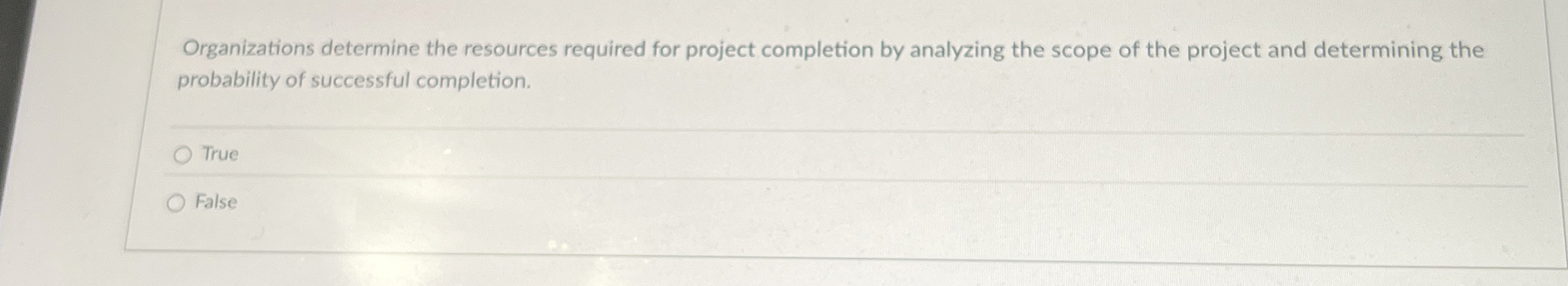  Organizations determine the resources required for project completion by analyzing the