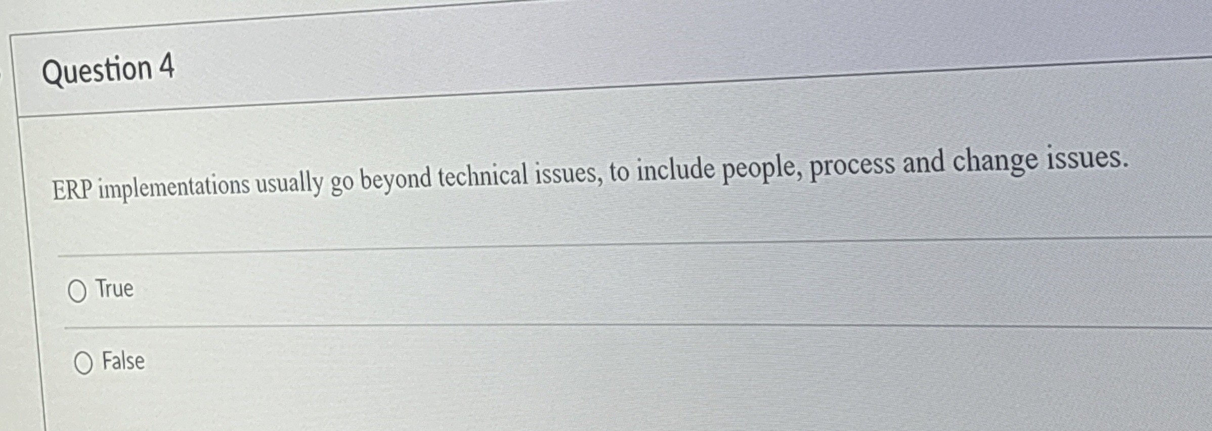  Question 4 ERP implementations usually go beyond technical issues, to include