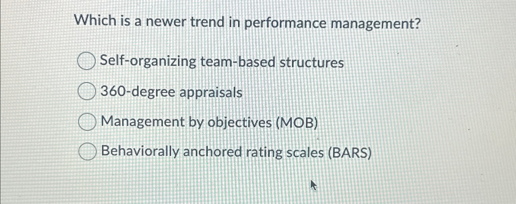  Which is a newer trend in performance management? Self-organizing team-based structures