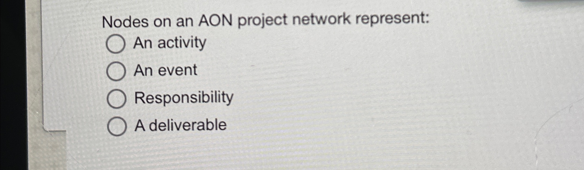  Nodes on an AON project network represent: An activity An event
