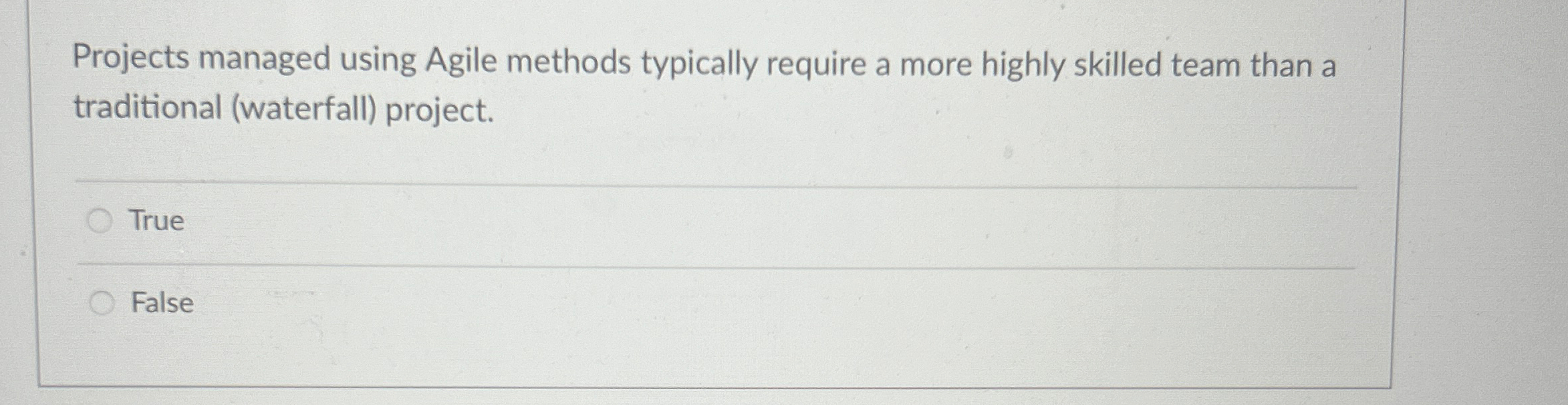  Projects managed using Agile methods typically require a more highly skilled