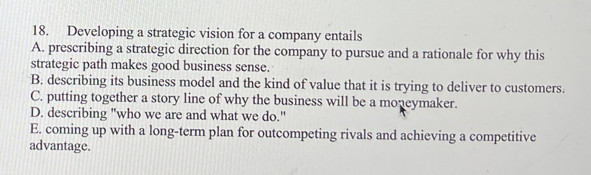  Developing a strategic vision for a company entails A. prescribing a