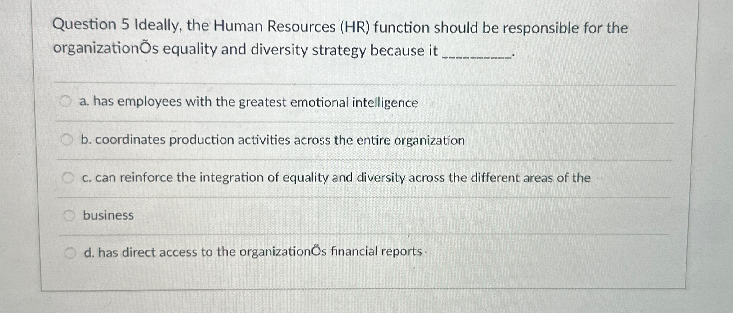  Question 5 Ideally, the Human Resources (HR) function should be responsible