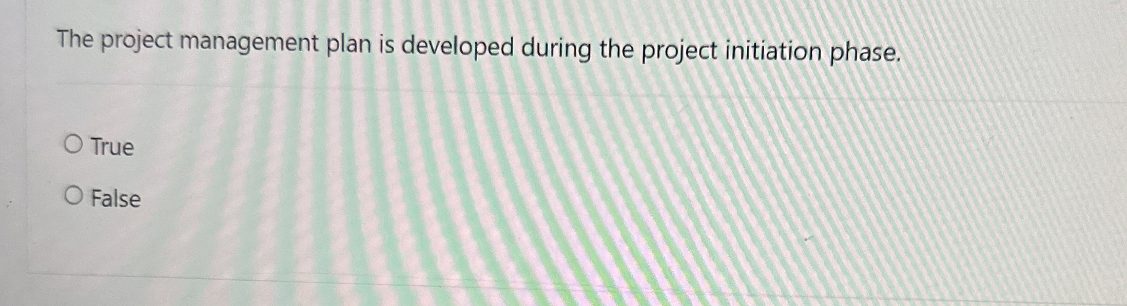  The project management plan is developed during the project initiation phase.