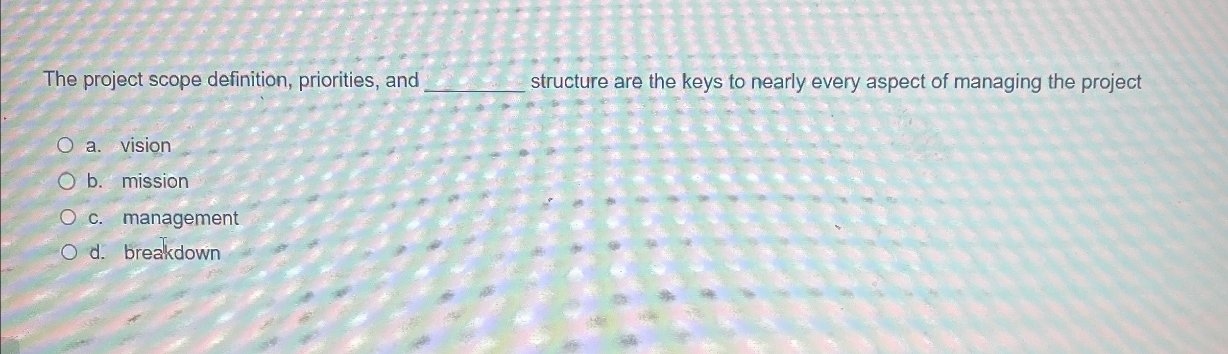  The project scope definition, priorities, and structure are the keys to