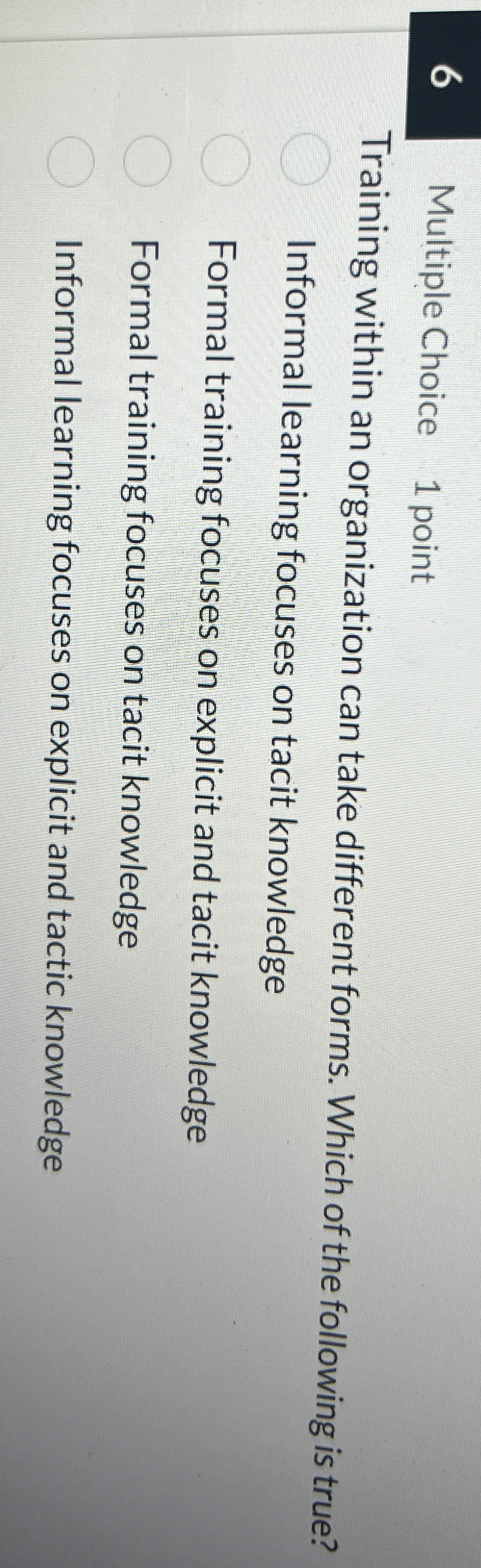  6 Multiple Choice 1 point Training within an organization can take