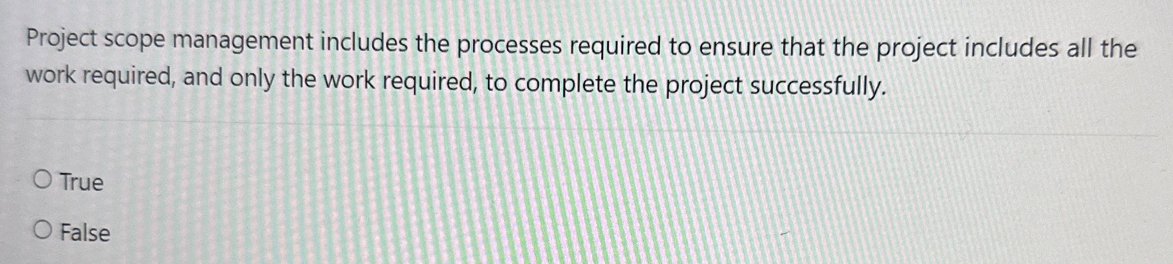  Project scope management includes the processes required to ensure that the