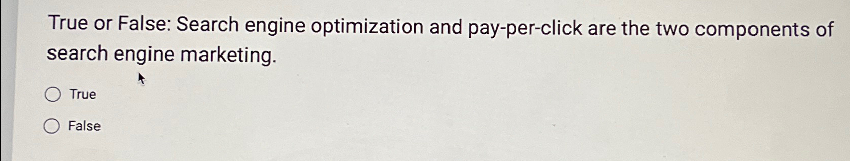  True or False: Search engine optimization and pay-per-click are the two