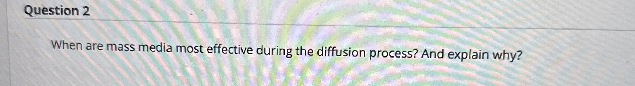  Question 2 When are mass media most effective during the diffusion