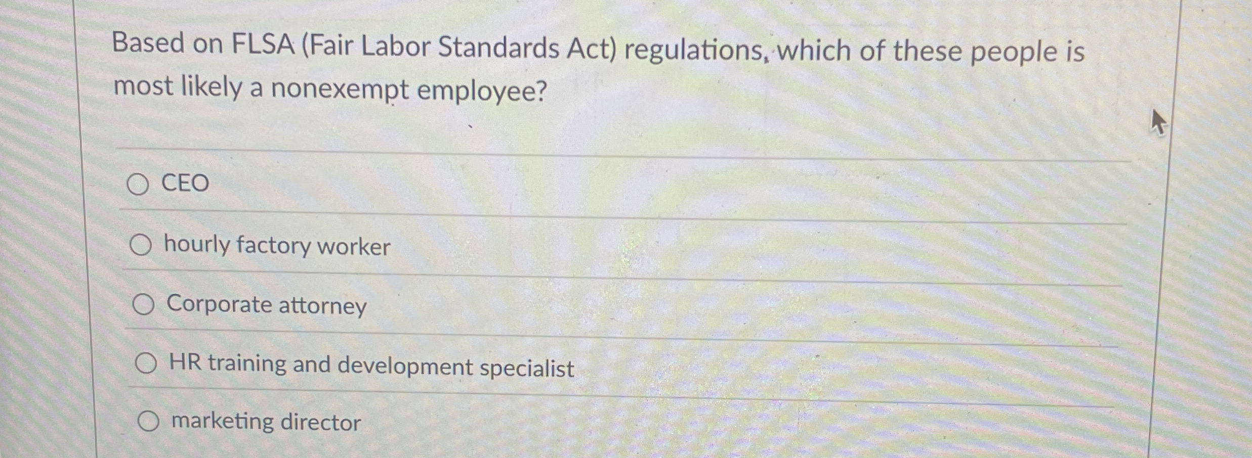  Based on FLSA (Fair Labor Standards Act) regulations, which of these