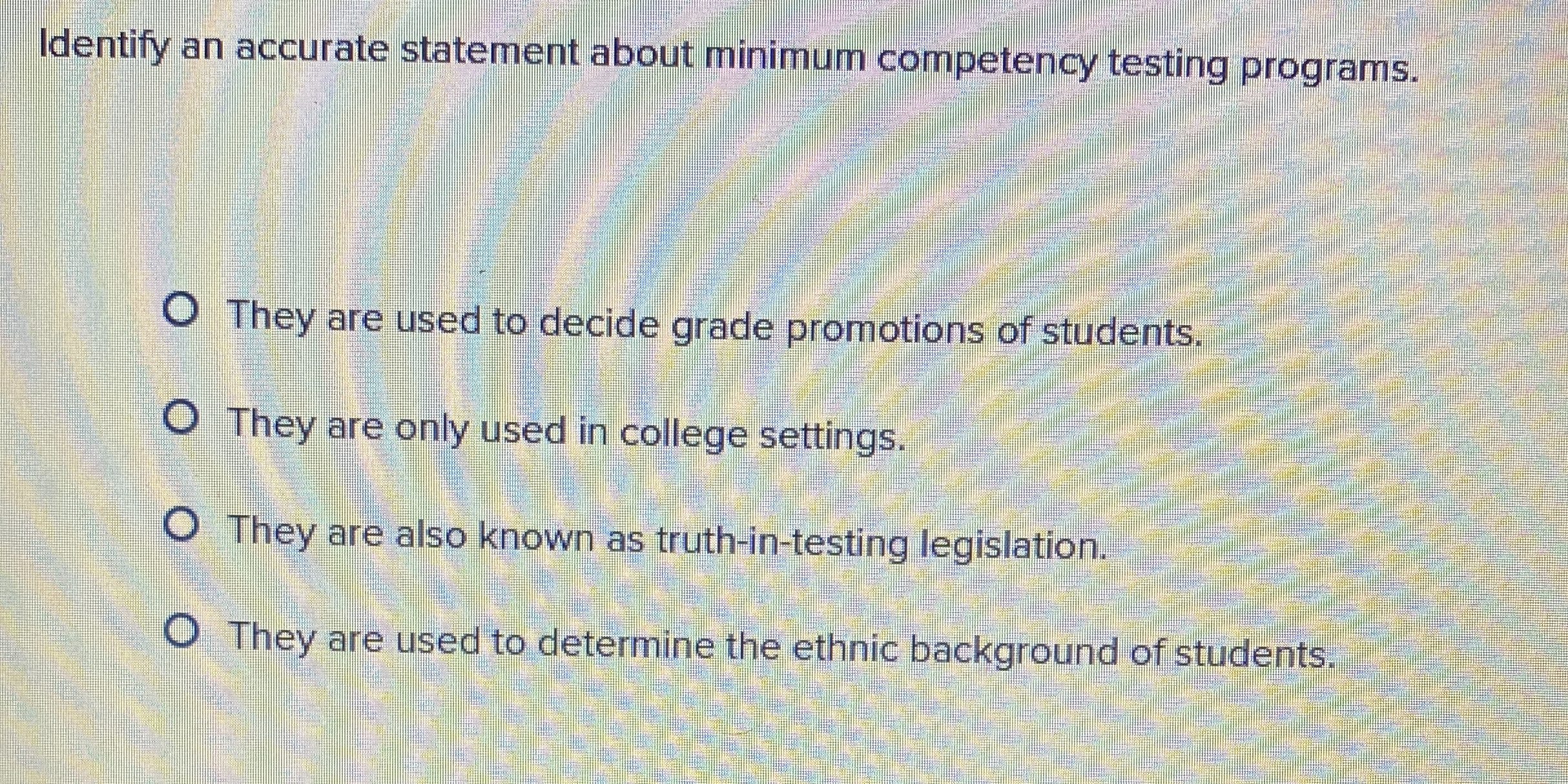  Identify an accurate statement about minimum competency testing programs. They are