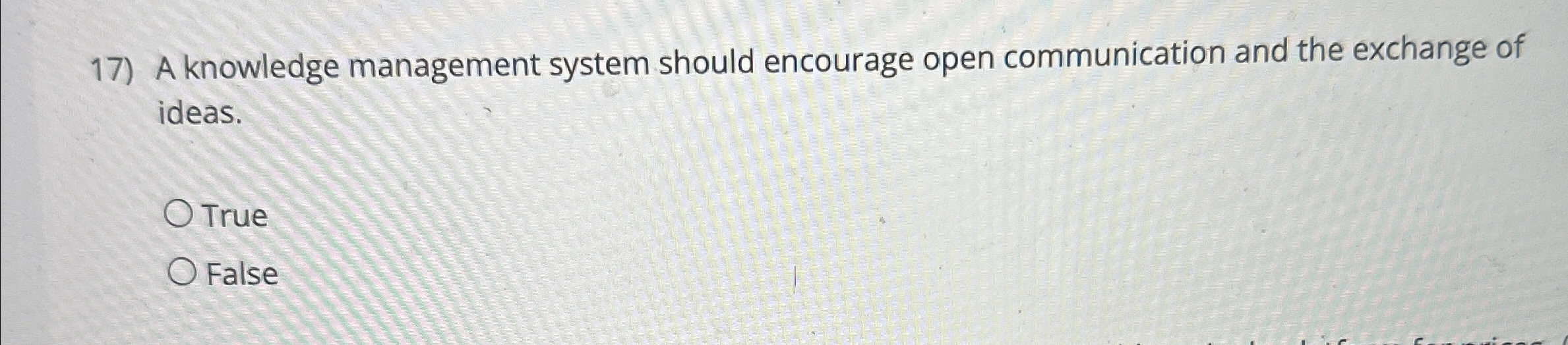  A knowledge management system should encourage open communication and the exchange