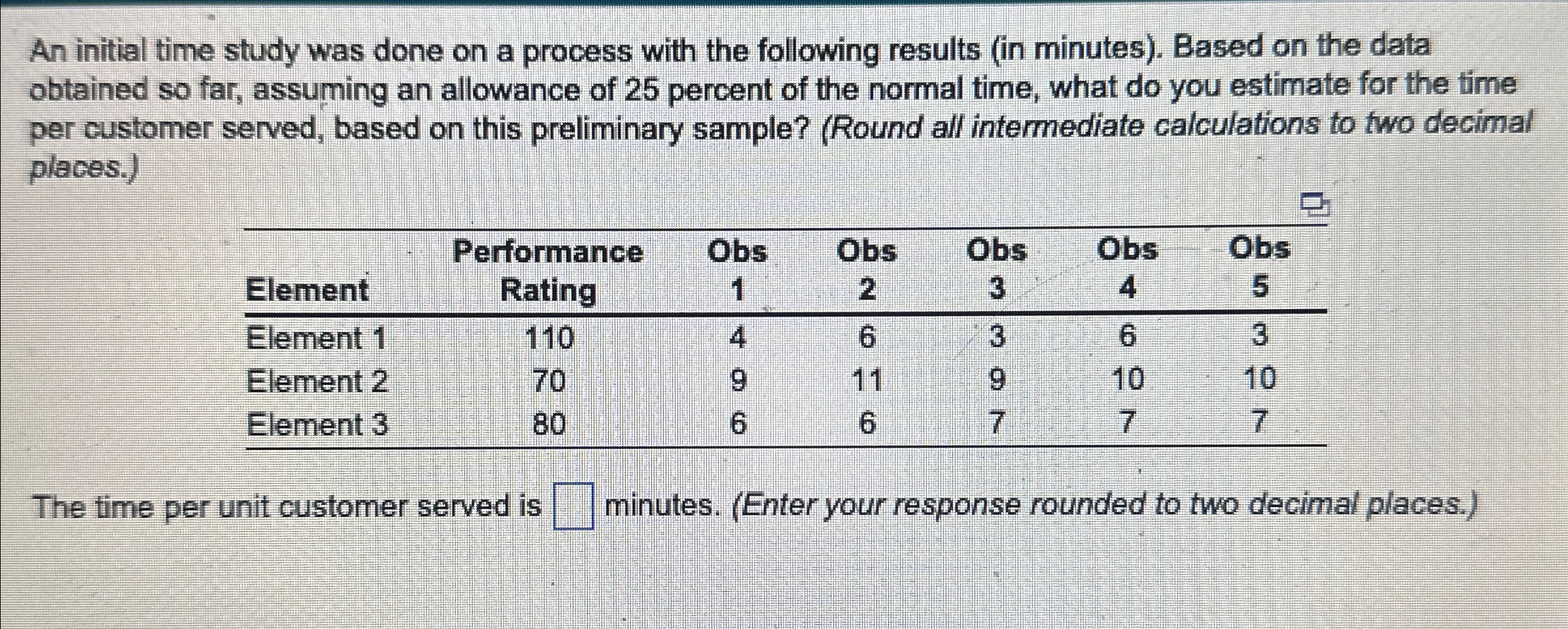  An initial time study was done on a process with the