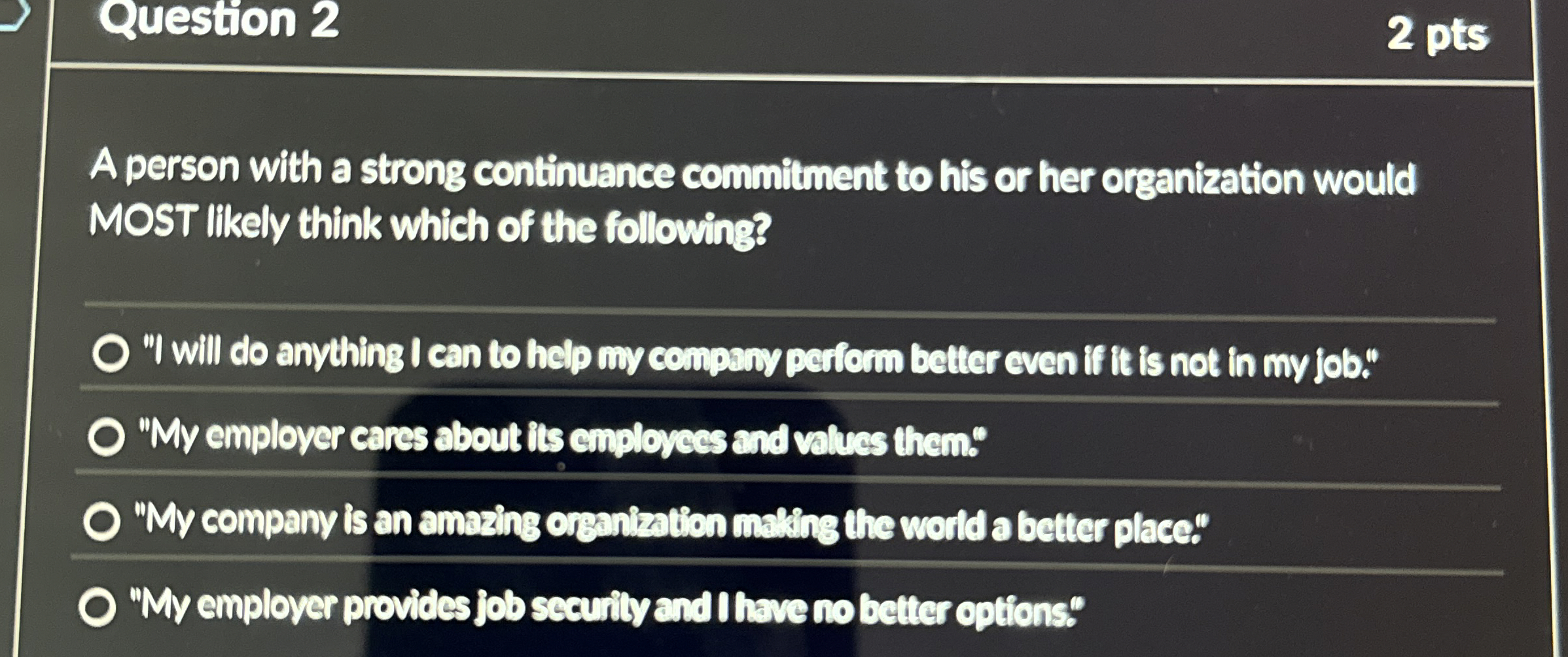  Question 2 A person with a strong continuance commitment to his