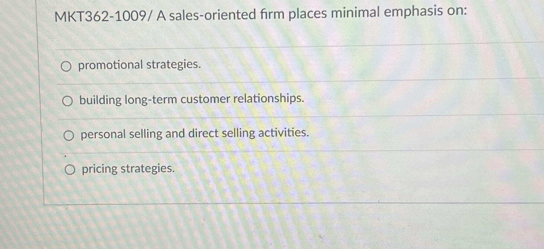  MKT362-1009/ A sales-oriented firm places minimal emphasis on: promotional strategies. building