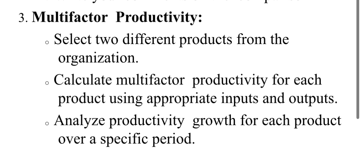  Multifactor Productivity: Select two different products from the organization. Calculate multifactor