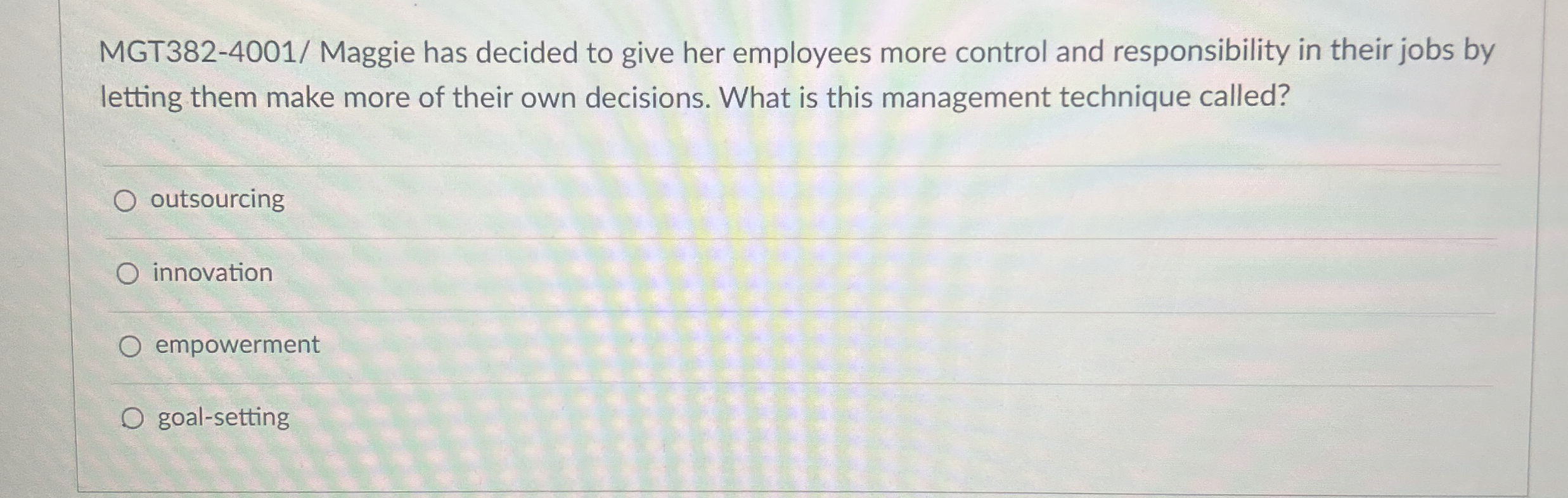  MGT382-4001/ Maggie has decided to give her employees more control and