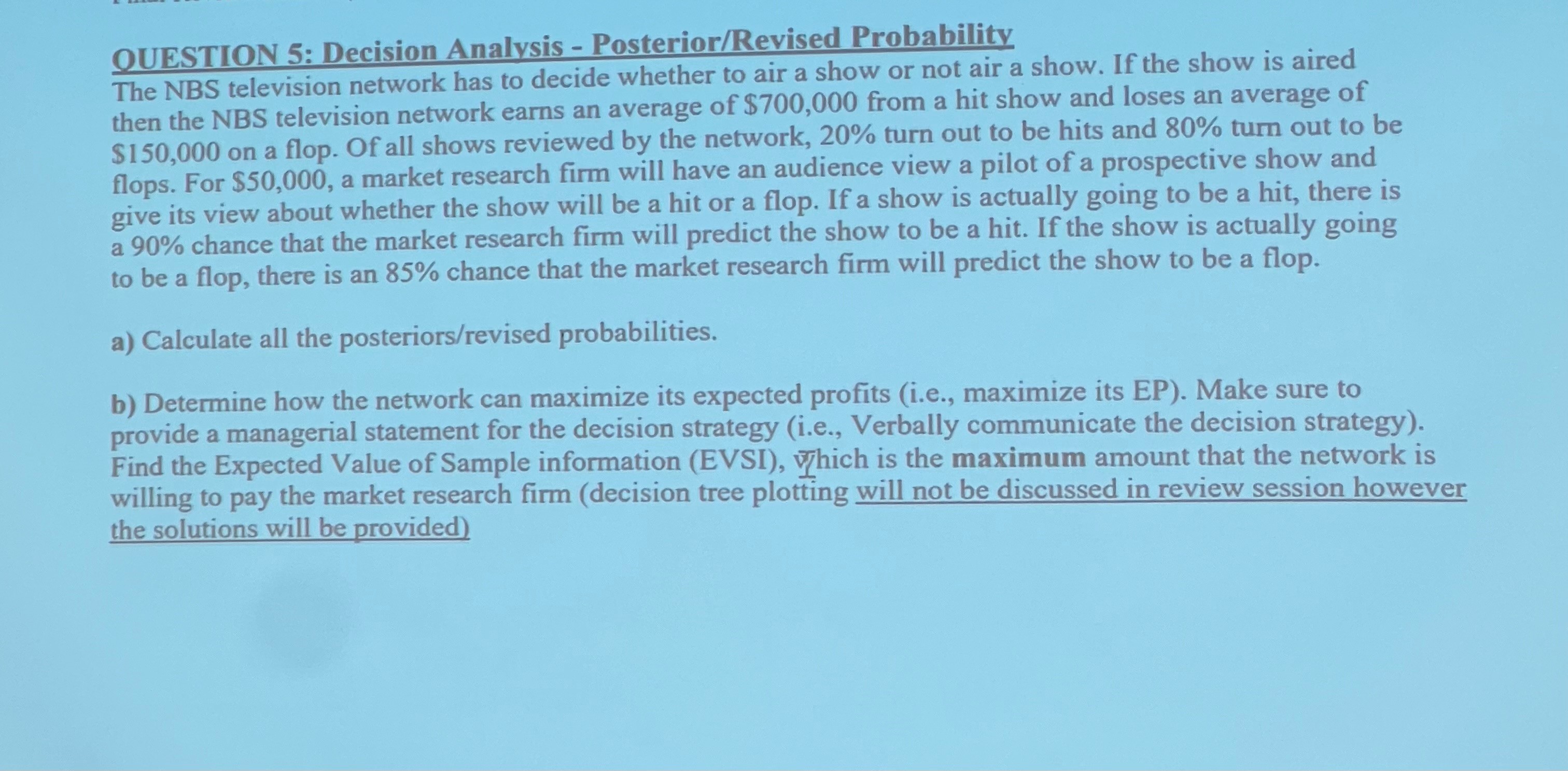  OUESTION 5: Decision Analysis - Posterior/Revised Probability The NBS television network