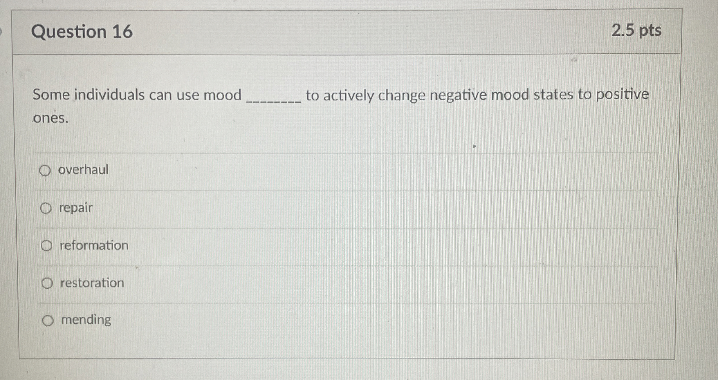  Question 16 2.5 pts Some individuals can use mood to actively