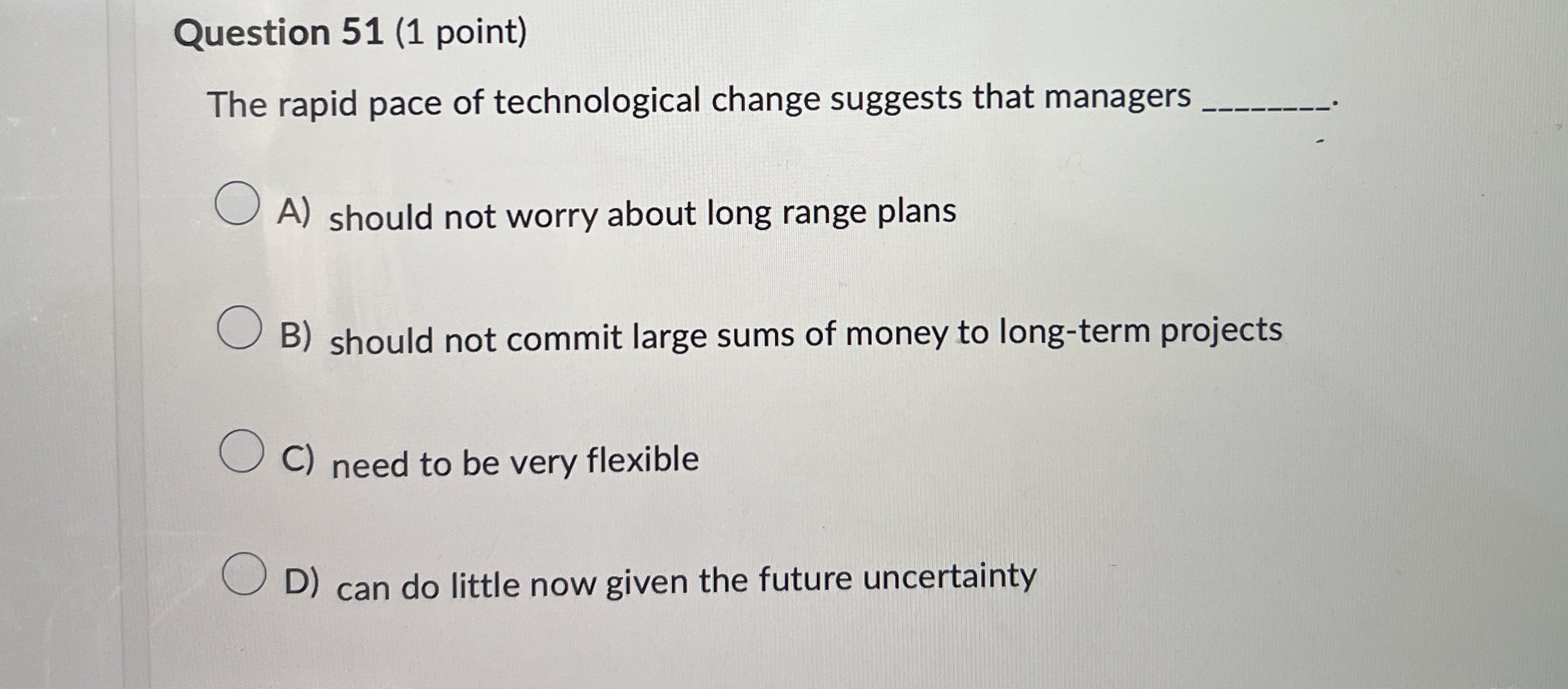  Question 51(1 point) The rapid pace of technological change suggests that