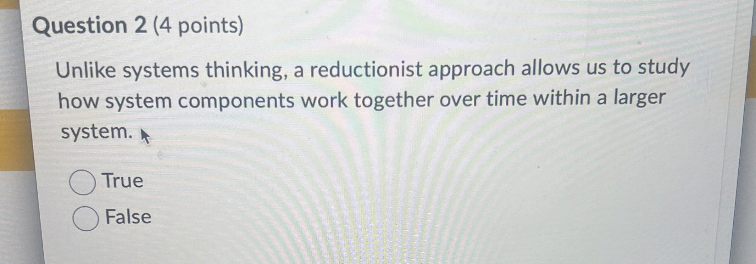  Question 2(4 points) Unlike systems thinking, a reductionist approach allows us