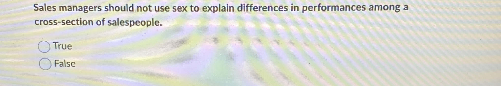  Sales managers should not use sex to explain differences in performances
