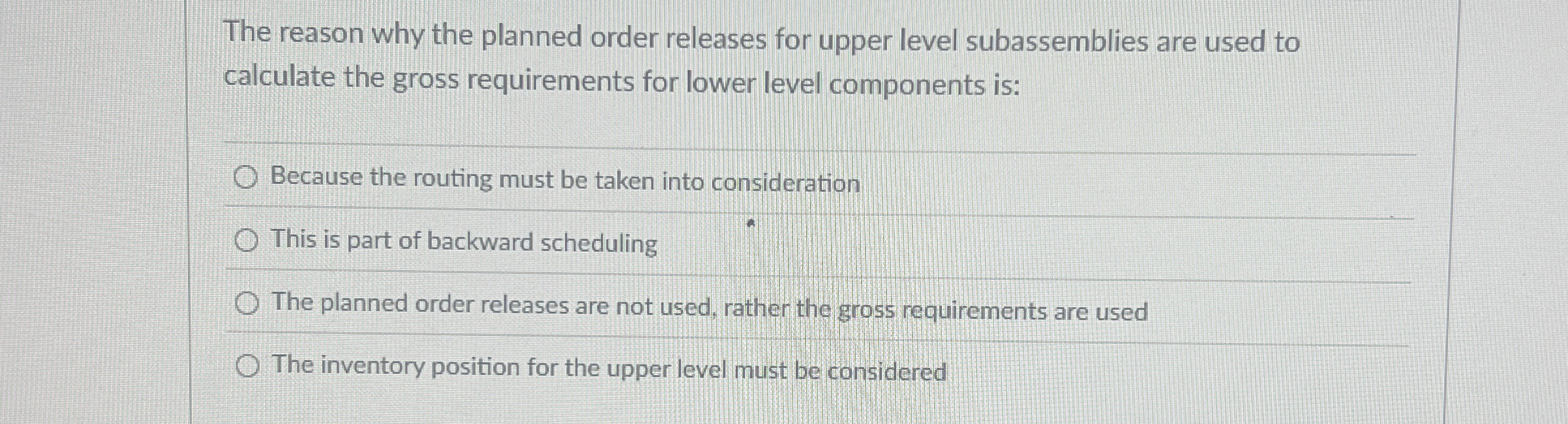  The reason why the planned order releases for upper level subassemblies