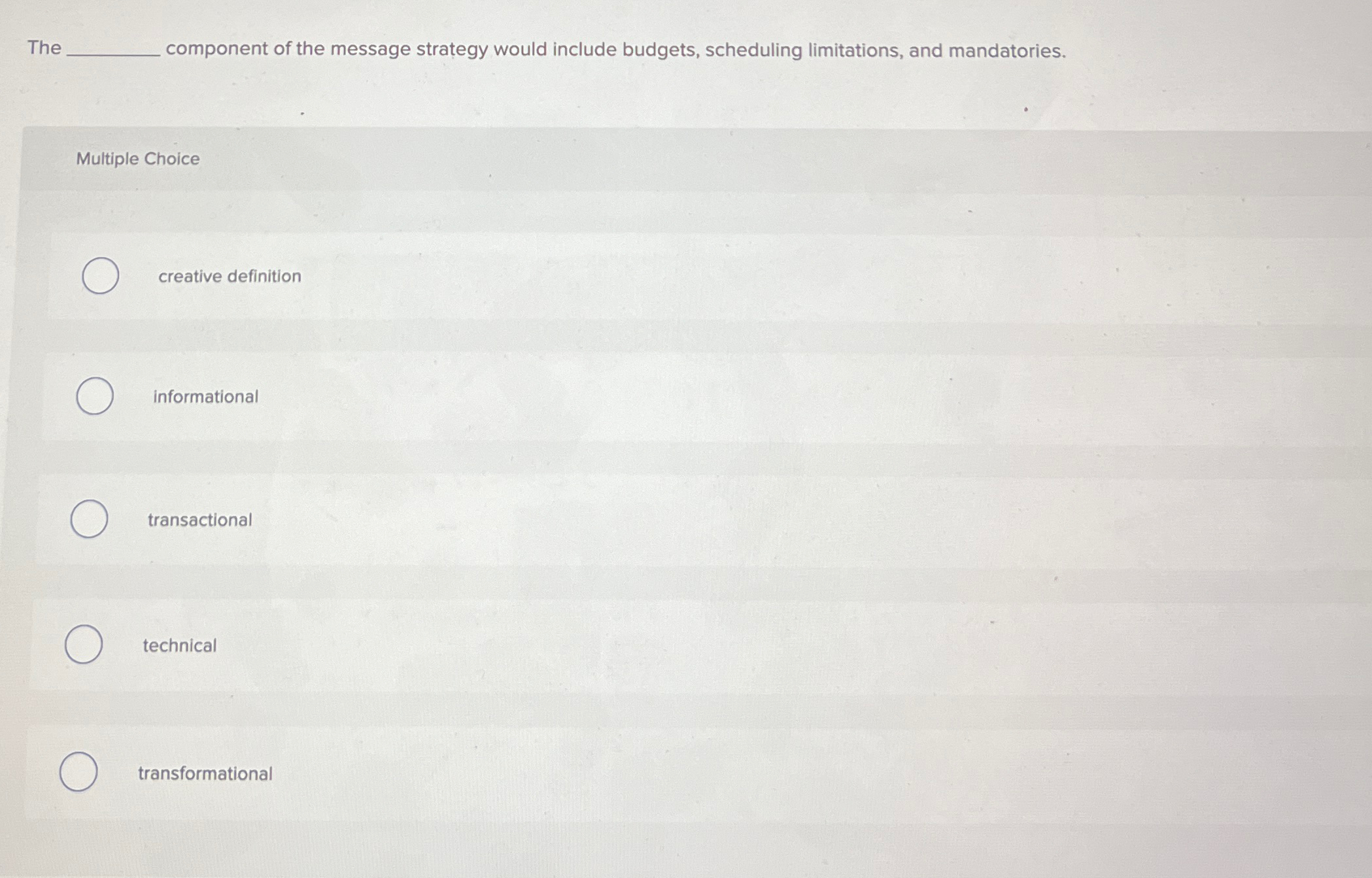  The component of the message strategy would include budgets, scheduling limitations,