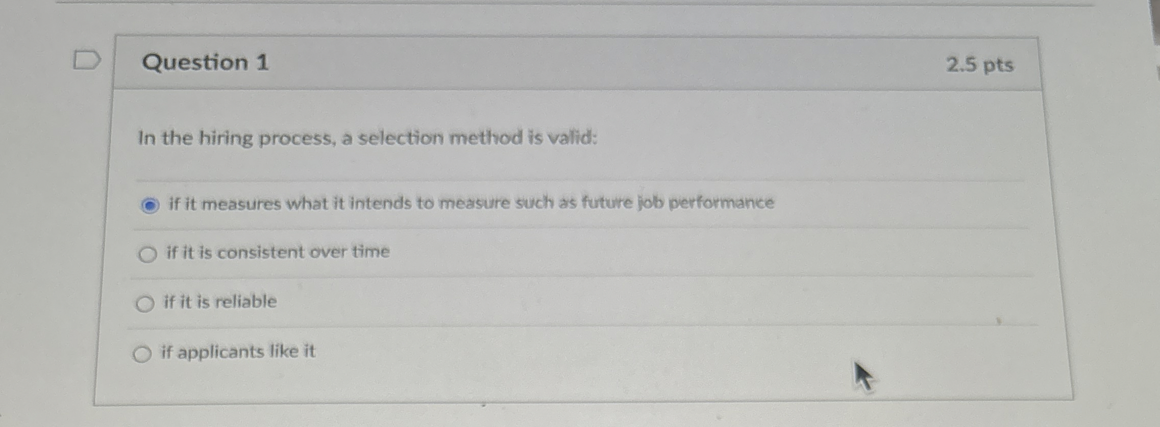  Question 1 2.5 pts In the hiring process, a selection method