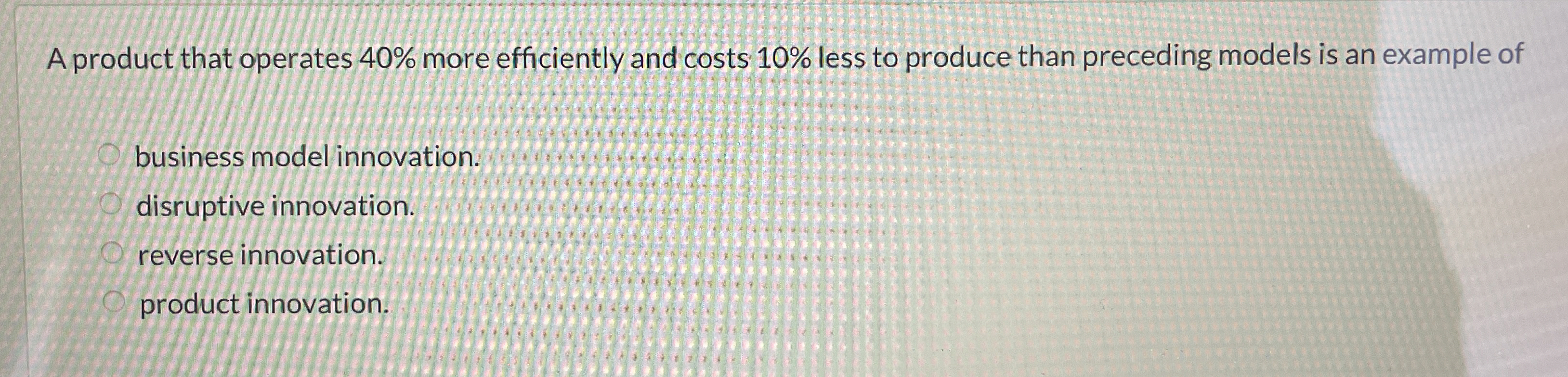  A product that operates 40% more efficiently and costs 10% less