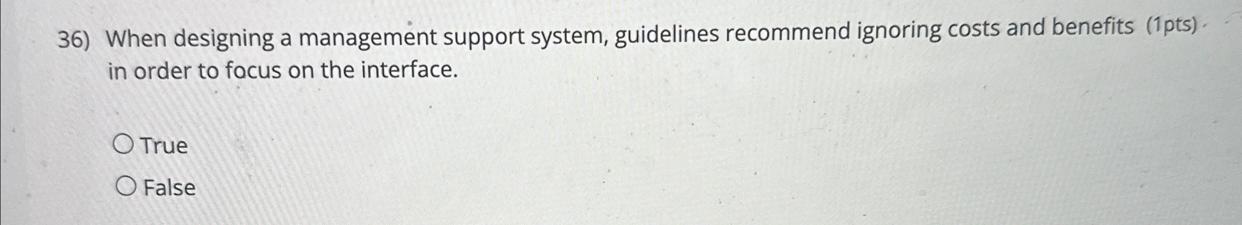  When designing a management support system, guidelines recommend ignoring costs and