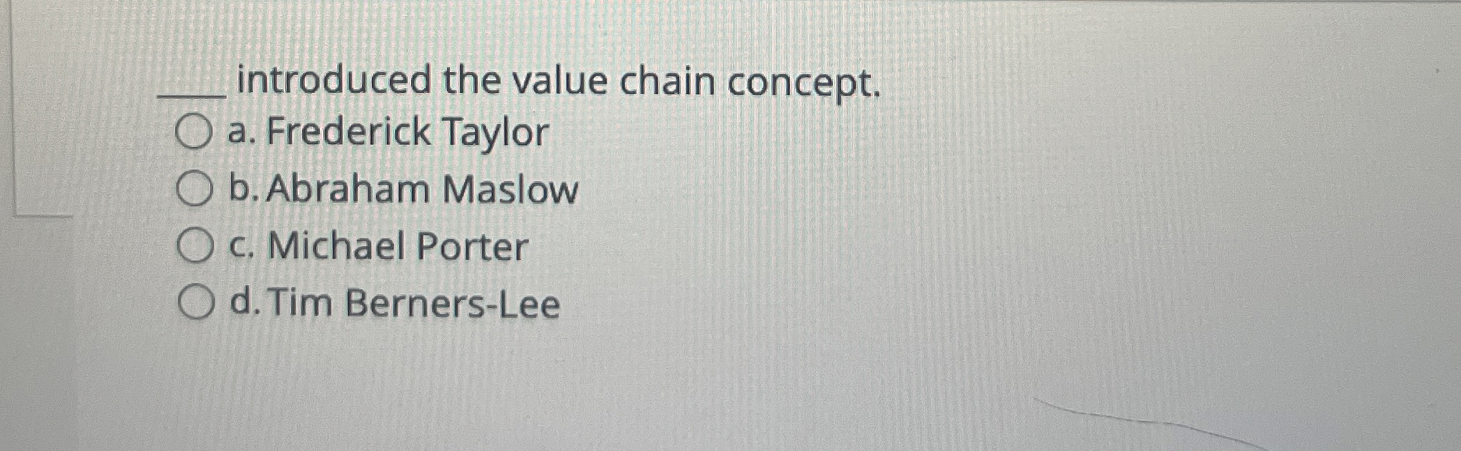  q, introduced the value chain concept. q, a. Frederick Taylor b.