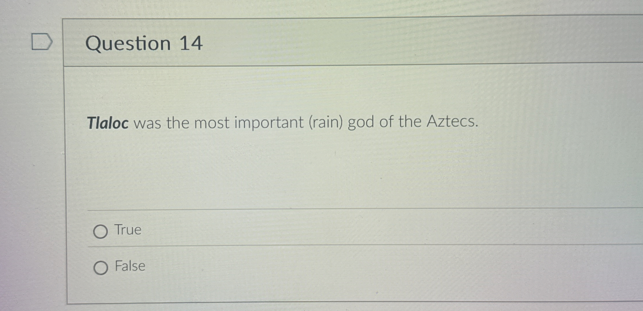  Question 14 Tlaloc was the most important (rain) god of the