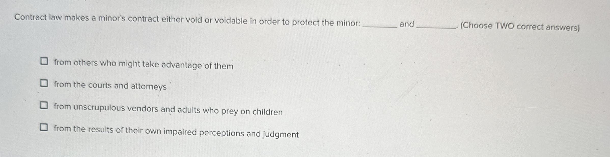  Contract law makes a minor's contract either void or voidable in
