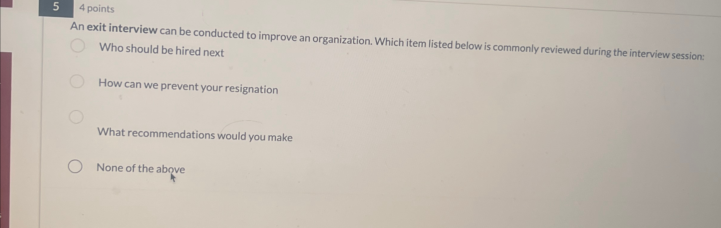  5,4 points An exit interview can be conducted to improve an