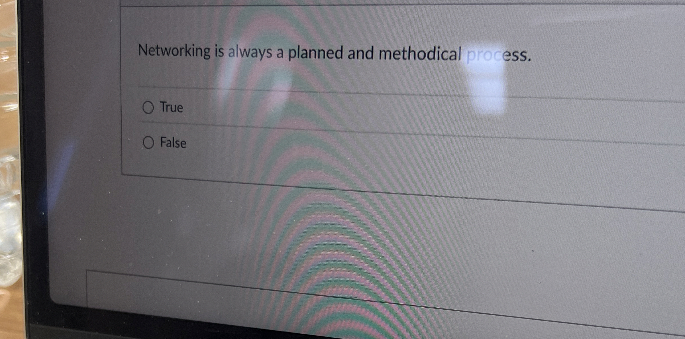  Networking is always a planned and methodical process. True False 