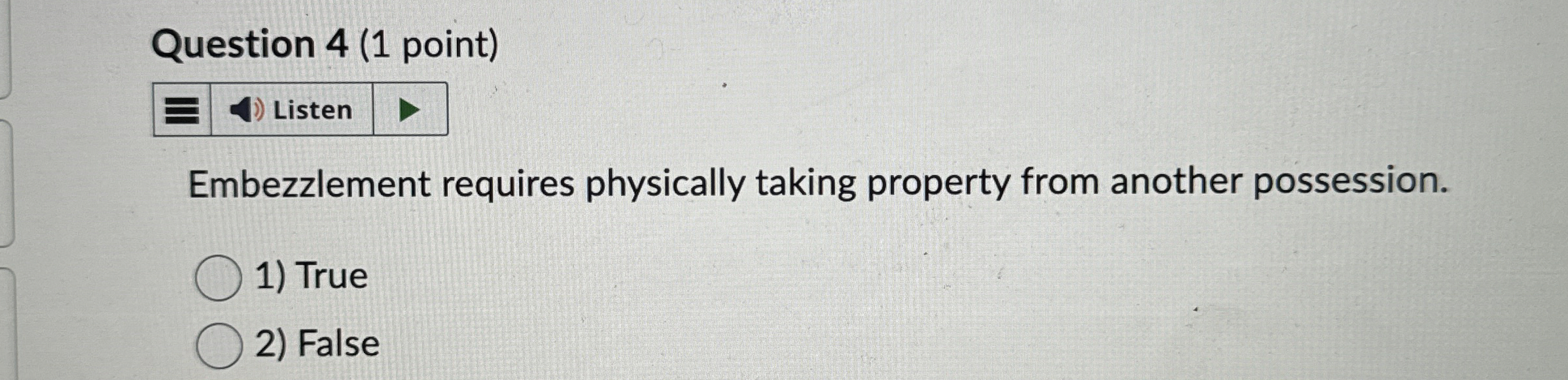  Question 4(1 point) Listen Embezzlement requires physically taking property from another