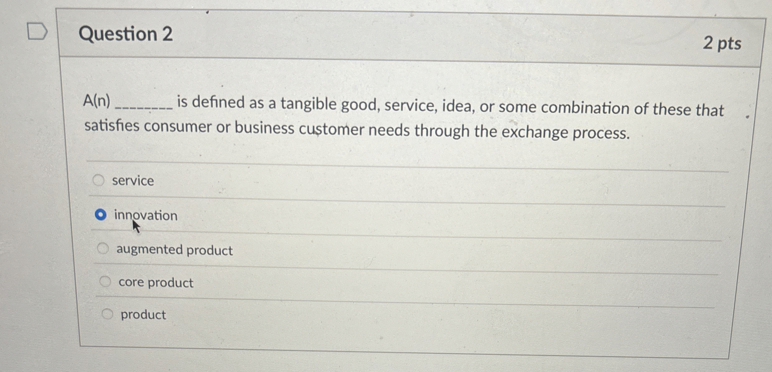  Question 2 2 pts A(n) is defined as a tangible good,