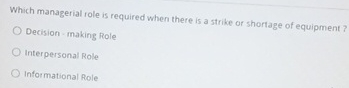  Which managerial role is required when there is a strike or