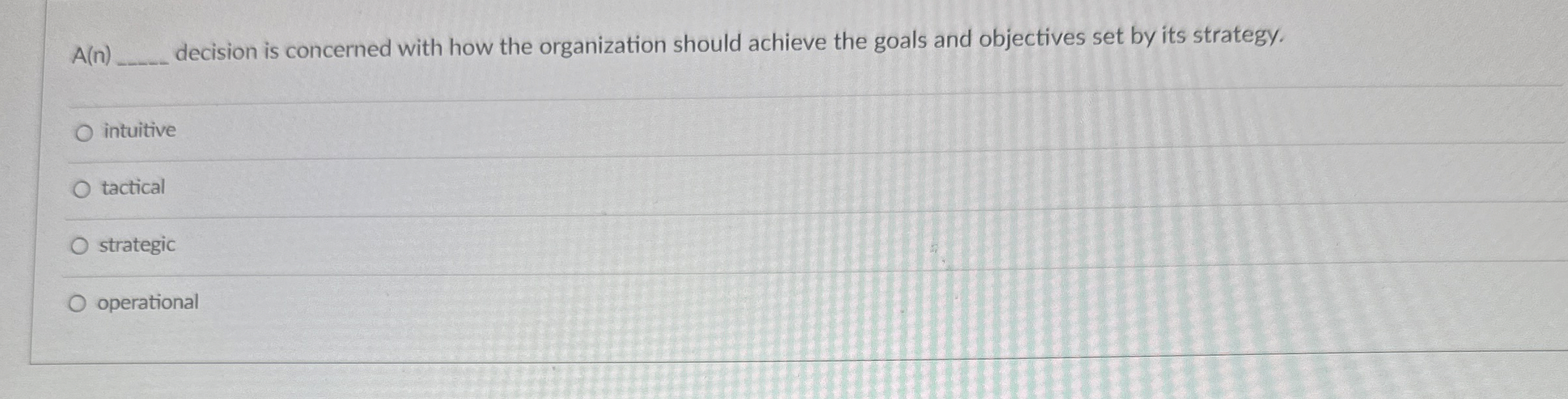  A(n) decision is concerned with how the organization should achieve the